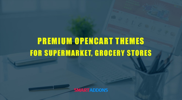 SmartAddons Opencart News: Top 10 Premium OpenCart Themes for Supermarket, Grocery Stores 2021