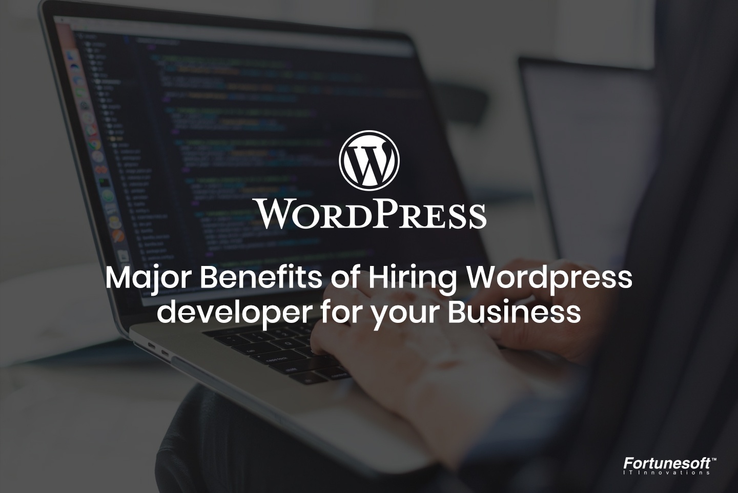 Fortunesoft IT Innovations, Inc. Wordpress News: Why to hire Wordpress developers for your business