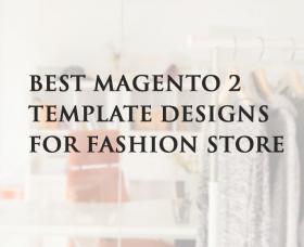News Magento: Best Magento 2 Template Designs for Fashion Store
