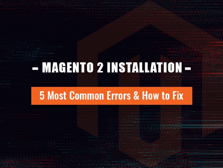 Magento News: 5 Most Common Magento 2 Installation Errors & How to Fix