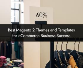 Magento news: 2023’s Best Magento 2 Themes and Templates for eCommerce Business Success