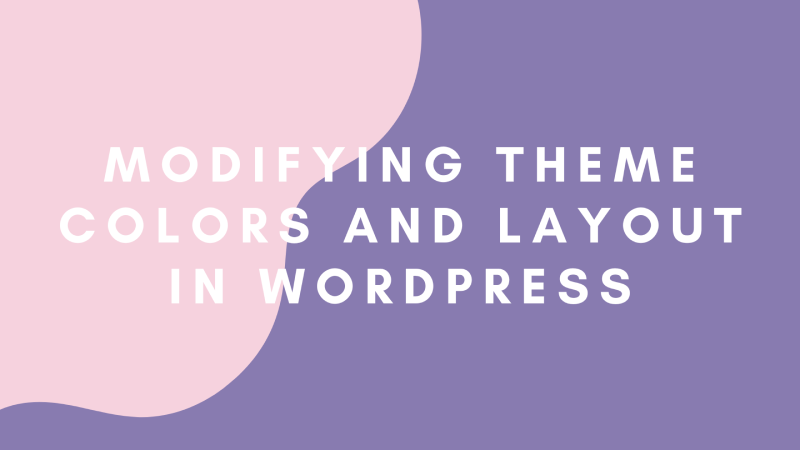 WordPress News: Modifying Theme Colors and Layout in WordPress