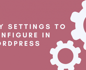 News WordPress: Key Settings to Configure in WordPress