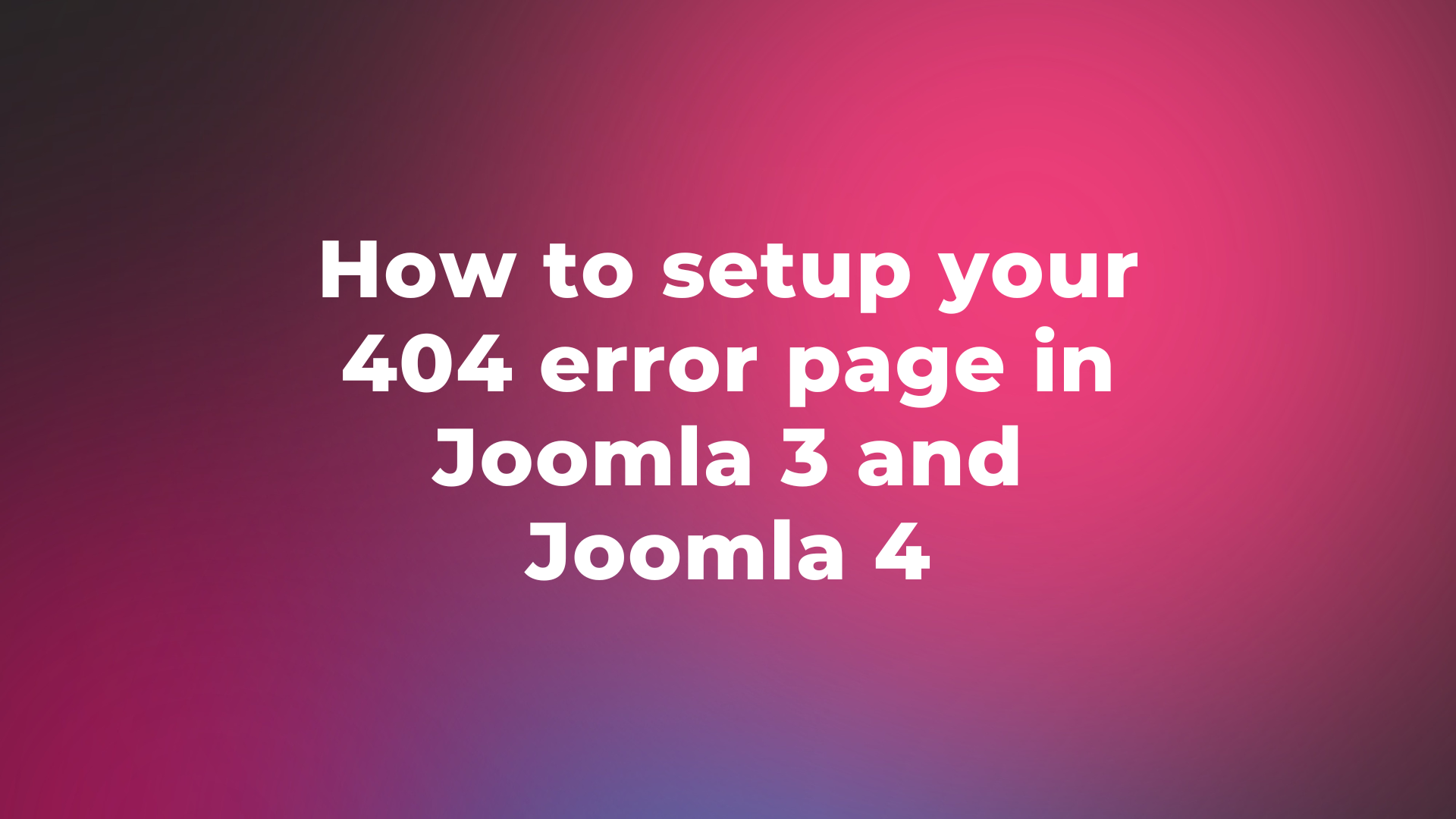 Joomla News: How to setup your 404 error page in Joomla 3 and Joomla 4