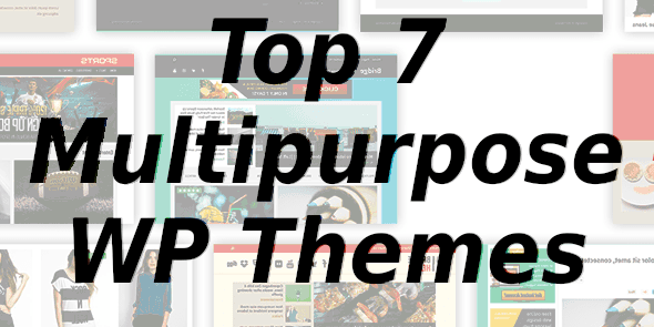 ADD THEMES Wordpress News: Top 7 Multipurpose WordPress Themes